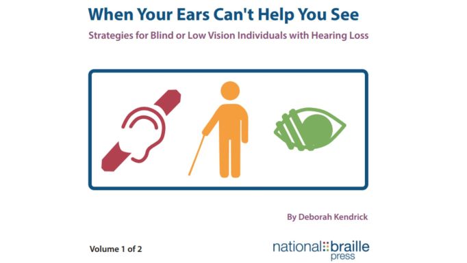 Cover of the book 'When Your Ears Can't Help You See: Strategies for Blind and Low Vision Individuals with Hearing Loss' by Deborah Kendrick.  Below the title in blue and red text is a blue rectangle containing a red ear, a yellow person with a cane and a green eye.  Below all that is the author's name in red and the National Braille Press logo in blue text with multicolored dots forming a Braille cell.
